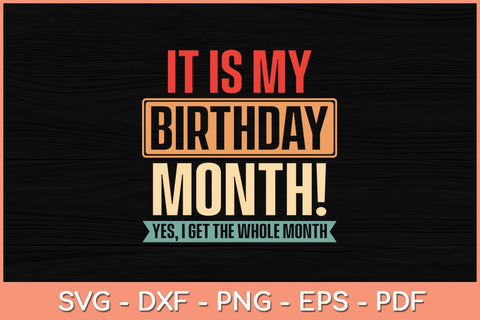 It is My Birthday Yes The Whole Month Birthday Svg File SVG Helal 