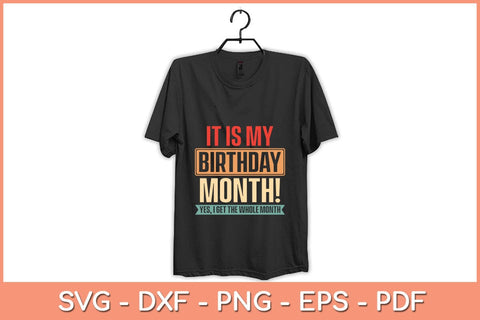 It is My Birthday Yes The Whole Month Birthday Svg File SVG Helal 