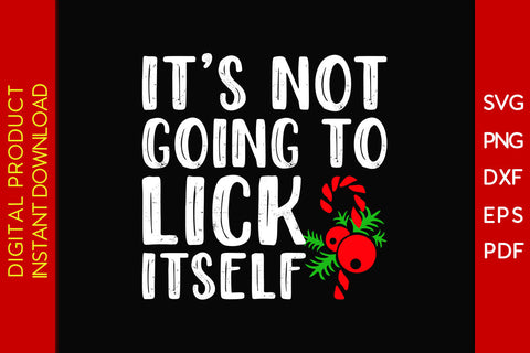 It Is Not Going To Lick Itself Christmas SVG PNG PDF Cut File SVG Creativedesigntee 