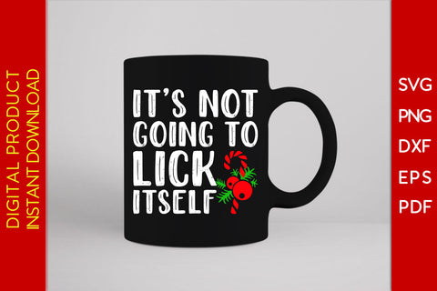 It Is Not Going To Lick Itself Christmas SVG PNG PDF Cut File SVG Creativedesigntee 