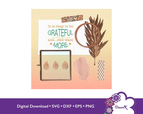 It is Okay to be Grateful and Still Want More - Mindful, Manifestation, Positivity, SVG, Silhouette, Happiness, Think Positively SVG DawnKDesigns 