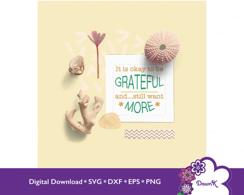 It is Okay to be Grateful and Still Want More - Mindful, Manifestation, Positivity, SVG, Silhouette, Happiness, Think Positively SVG DawnKDesigns 