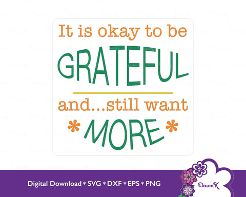 It is Okay to be Grateful and Still Want More - Mindful, Manifestation, Positivity, SVG, Silhouette, Happiness, Think Positively SVG DawnKDesigns 
