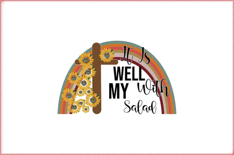 It Is Well With My Salad Sublimation Creativeart88 
