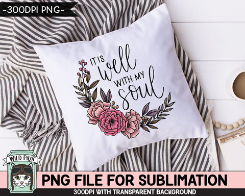 It Is Well With My Soul SUBLIMATION design, Flower Sublimation, Floral PNG sublimation file, Bible Quotes png file, Religious Sublimation Sublimation Wild Pilot 