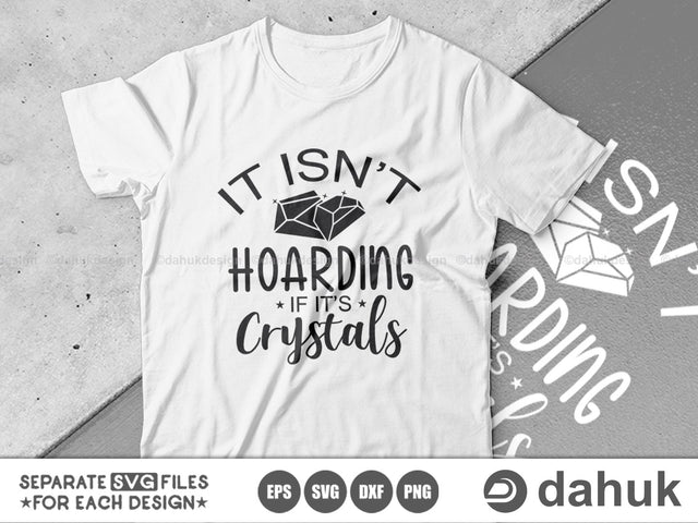 It Isn’t Hoarding If It’s Crystals SVG, Crystal Tshirt svg, Crystals, Crystal lover, Funny Crystal svg, Crystal Cut Files, Cut file, for silhouette, svg, eps, dxf, png, clipart cricut design space, vinyl cut files SVG dahukdesign 
