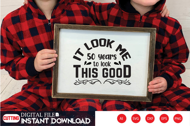 it look me 50 years to look this good svg SVG Shahin alam 