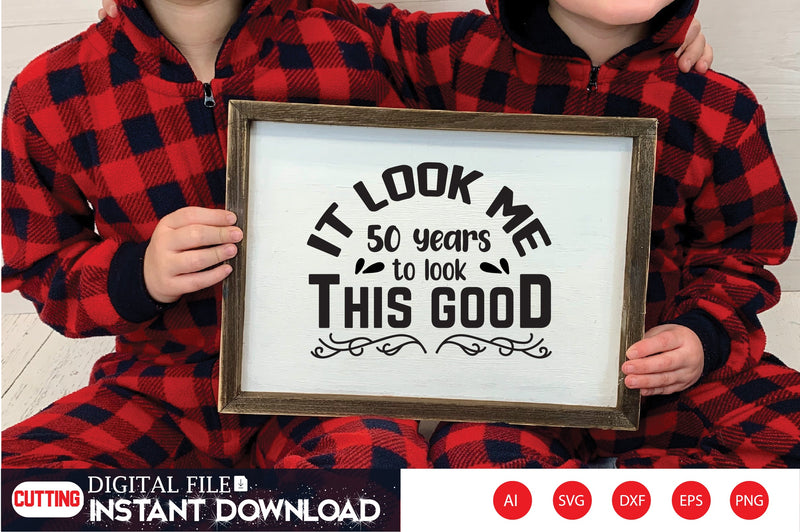 it look me 50 years to look this good svg SVG Shahin alam 