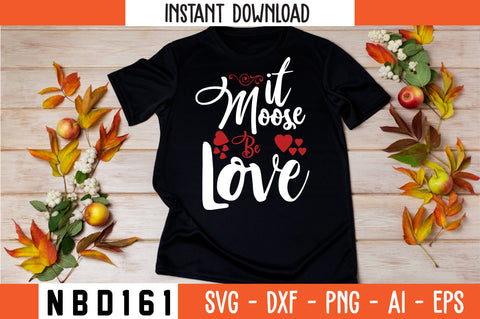 it moose be love Svg Design SVG Nbd161 