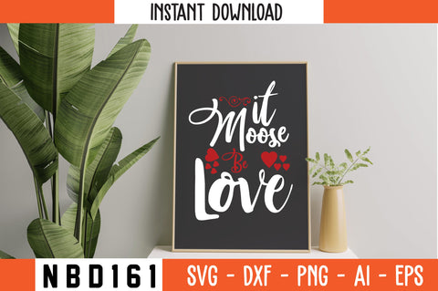 it moose be love Svg Design SVG Nbd161 