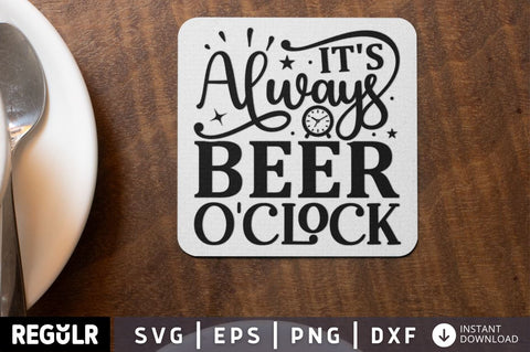 it s always beer o clock SVG SVG Regulrcrative 