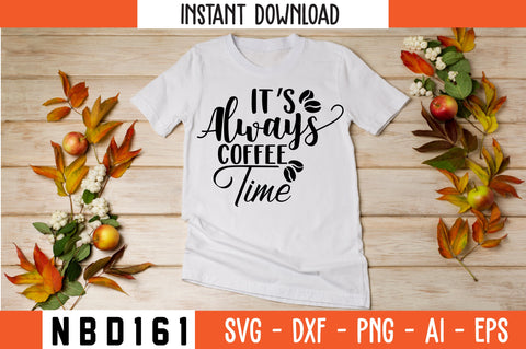 IT S ALWAYS COFFEE TIME Svg Design SVG Nbd161 