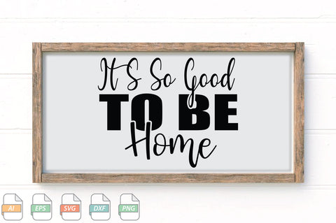 It S So Good To Be Home Sign SVG File SVG Creativeart88 