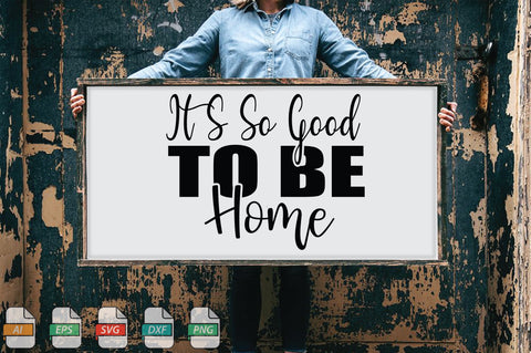 It S So Good To Be Home Sign SVG File SVG Creativeart88 