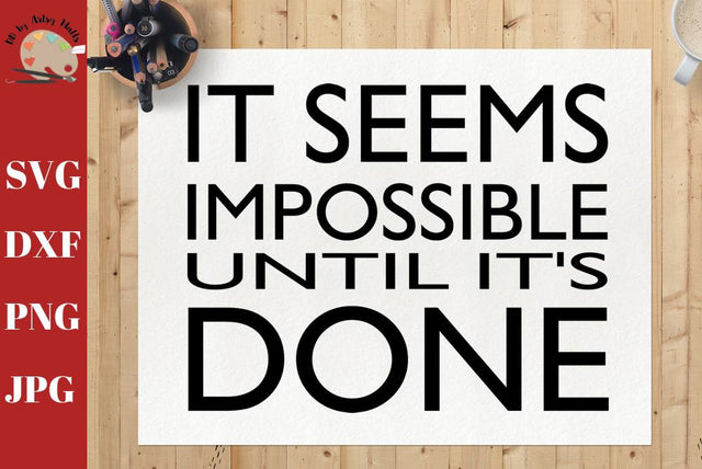 It Seems Impossible Until It's Done - inspirational quote - Nelson Mandela quote svg dxf SVG The Artsy Spot 