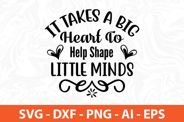 It takes a big heart to help shape little minds svg SVG orpitasn 