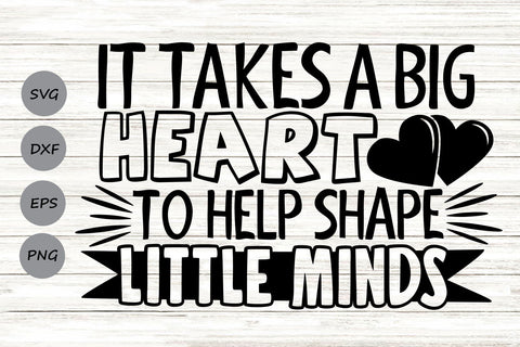 It Takes A Big Heart To Shape Little Minds| Teacher SVG Cutting Files. SVG CosmosFineArt 