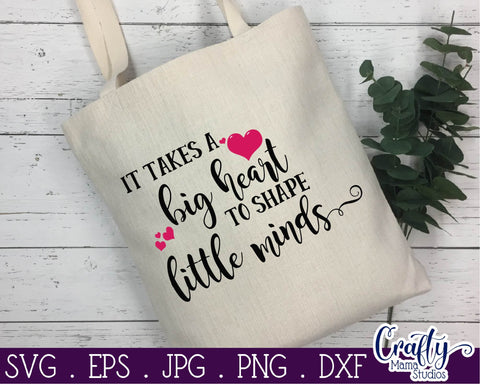 It Takes A Big Heart To Shape Little Minds - Teacher Svg SVG Crafty Mama Studios 