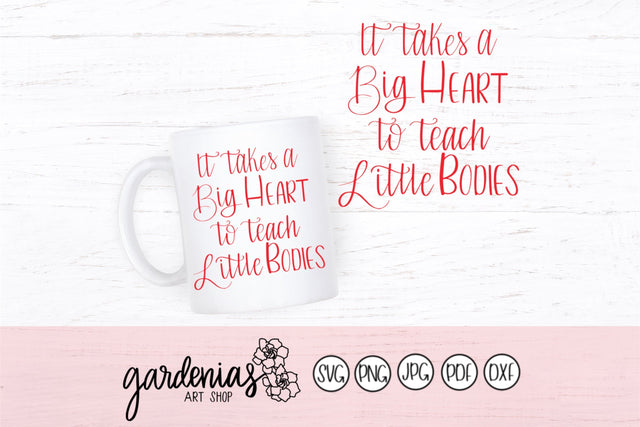 It Takes a Big Heart to Teach Little Bodies SVG Gardenias Art Shop 