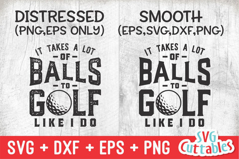 It Takes A Lot Of Balls svg - Golf svg - Golf Sublimation - svg - eps - dxf - png - Distressed - Silhouette - Cricut - Digital Download SVG Svg Cuttables 