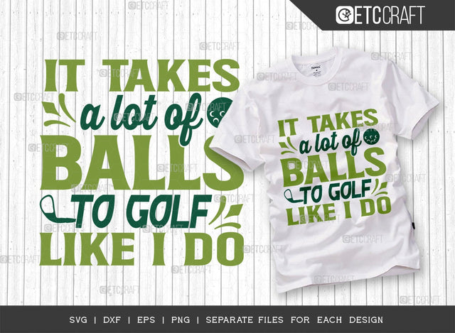 It Takes A Lot Of Balls To Golf Like I Do SVG Cut File | Sports Svg | Golf Svg | Daddys Caddy Svg | Golf Lover Svg | Golfing Buddy Svg | Golfing Svg | Quote Design SVG ETC Craft 