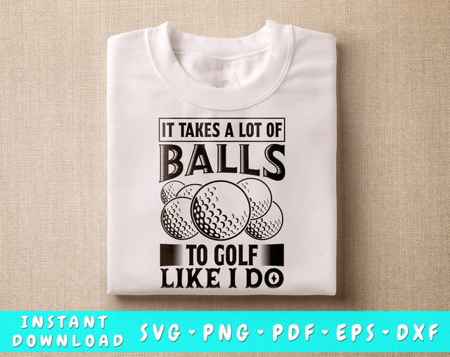 It Takes A Lot Of Balls To Golf Like I Do SVG, Golf Shirt SVG, Golf Quote SVG, Golf Saying SVG SVG HappyDesignStudio 