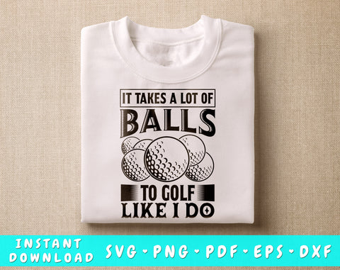 It Takes A Lot Of Balls To Golf Like I Do SVG, Golf Shirt SVG, Golf Quote SVG, Golf Saying SVG SVG HappyDesignStudio 