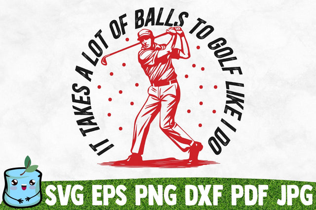It Takes A Lot Of Balls To Golf Like I Do SVG MintyMarshmallows 