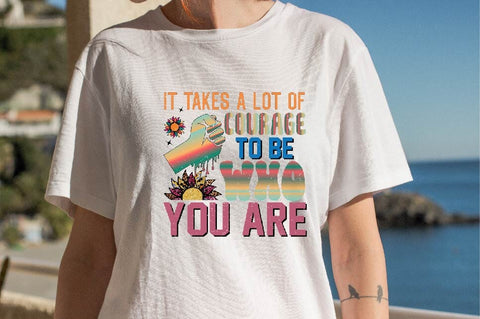 It Takes a Lot of Courage to Be who you are Sublimation SVGArt 