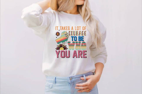 It Takes a Lot of Courage to Be who you are Sublimation SVGArt 