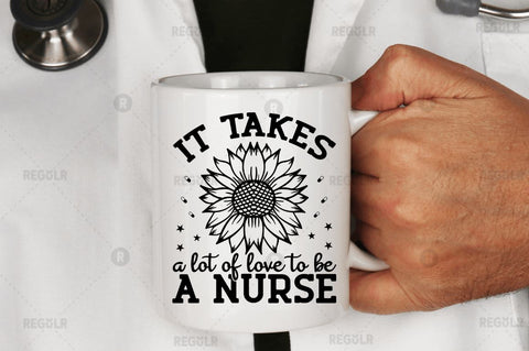 It takes a lot of love to be a nurse SVG SVG Regulrcrative 