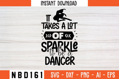 it takes a lot of sparkle to be a dancer Svg Design SVG Nbd161 