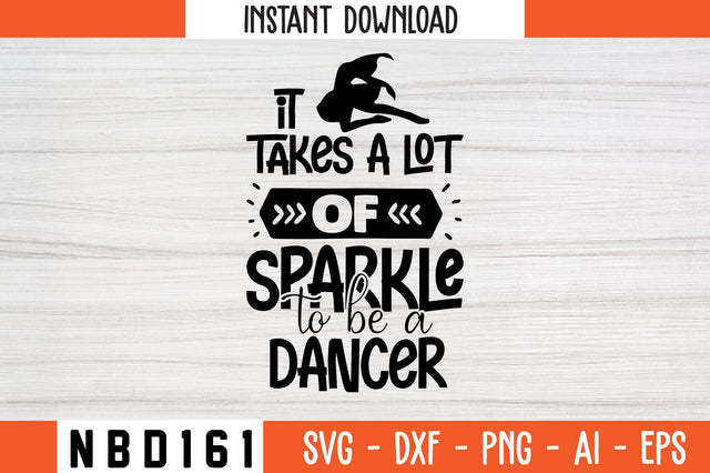 it takes a lot of sparkle to be a dancer Svg Design SVG Nbd161 