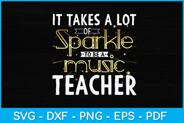 It Takes A Lot Of Sparkle To Be A Music Teacher Svg Design SVG artprintfile 