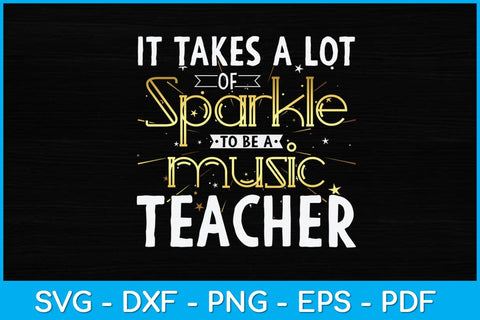 It Takes A Lot Of Sparkle To Be A Music Teacher Svg Design SVG artprintfile 