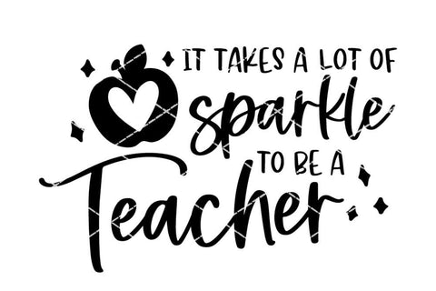 It Takes A Lot Of Sparkle To Be A Teacher Shirt SVG - So Fontsy