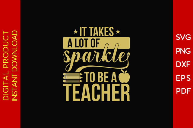 It Takes A Lot Of Sparkle To Be A Teacher SVG PNG PDF Cut File SVG Creativedesigntee 