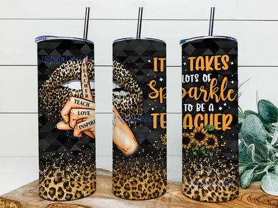It Takes A Lot Of Sparkle To Be A Teacher Tumbler 20oz, Teach Love Inspire, Leopard Sunflower Golden Lips, Educator School, Teachers Day Gifts Sublimation iStyleDesign 