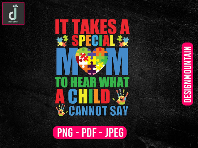 It takes a special mom to hear what a child cannot say png, Autism Awareness Png, Austim Png, Austim Bundle design Sublimation Alihossainbd 