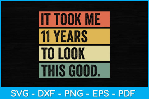 It took me 11 years to look this good 11th Birthday Svg Design SVG artprintfile 