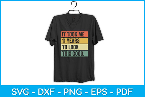 It took me 11 years to look this good 11th Birthday Svg Design SVG artprintfile 