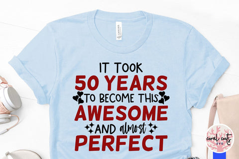 It took me 50 years to become this awesome and almost perfect SVG CoralCutsSVG 