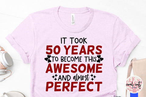 It took me 50 years to become this awesome and almost perfect SVG CoralCutsSVG 