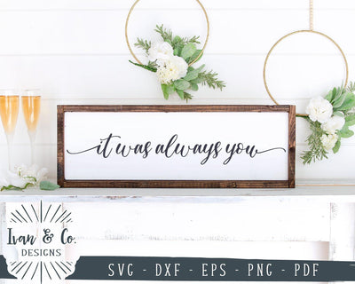 It Was Always You SVG Files | Valentine's Day SVG | Anniversary SVG | Wedding SVG | Cricut | Silhouette | Commercial Use | Cut Files (1054291653) SVG Ivan & Co. Designs 