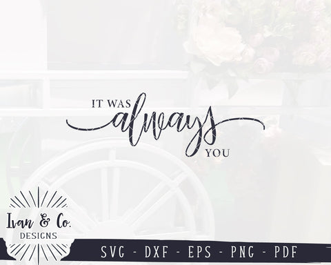 It Was Always You SVG Files | Wedding Sign Svg | Valentine's Day | Anniversary Svg | Commercial Use | Digital Cut Files (1124555754) SVG Ivan & Co. Designs 