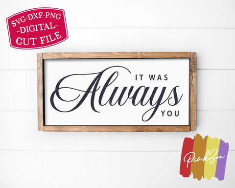 It Was Always You SVG Files | Wedding Svg | Valentine's Day Svg | Anniversary Svg | Romantic Svg | Commercial Use | Digital Cut Files (1125572480) SVG PinkZou 