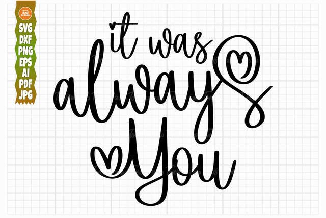 It Was Always You - Svg, Png, Dxf, Eps, Ai, Pdf - Wedding Sign Svg - Love Svg - Cut File - Digital Download - Cricut Files - Silhouette Svg SVG TonisArtStudio 