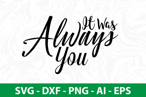 It Was Always You svg SVG nirmal108roy 