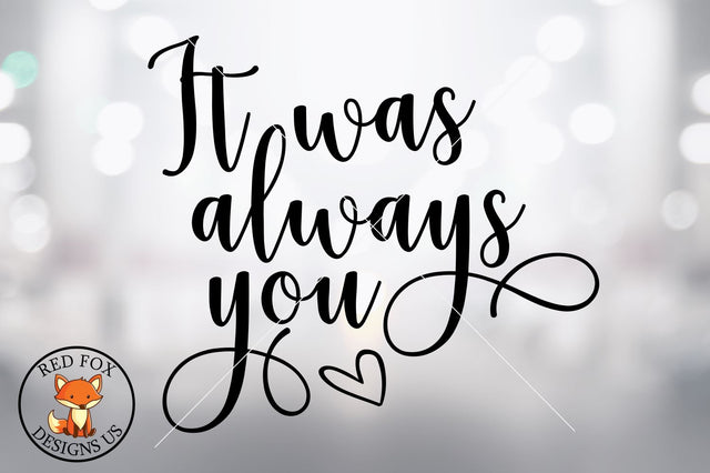 It was always you svg, Valentine's day, svg, png, dxg SVG RedFoxDesignsUS 