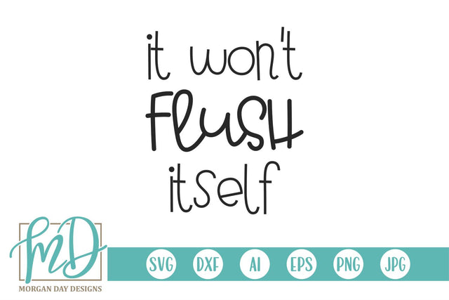 It Won't Flush Itself Bathroom Sign SVG Morgan Day Designs 